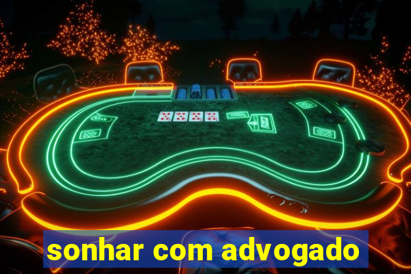sonhar com advogado